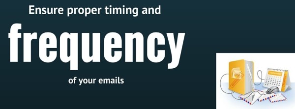 Ensure proper timing and frequency of your emails