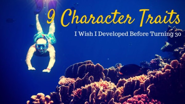 9-Character-Traits-I-Wish-I-Developed-Before-Turning-30-720x405