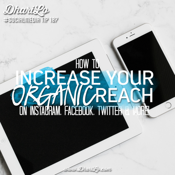 DhariLo Social Media Marketing Tip 107 - Increase Your Organic Reach on Instagram Facebook Twitter and more