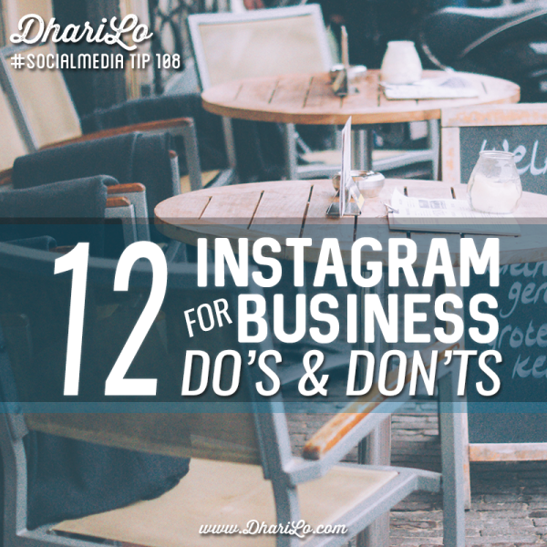 DhariLo Social Media Marketing Tip 109 - 12 Instagram for Business Dos and Donts
