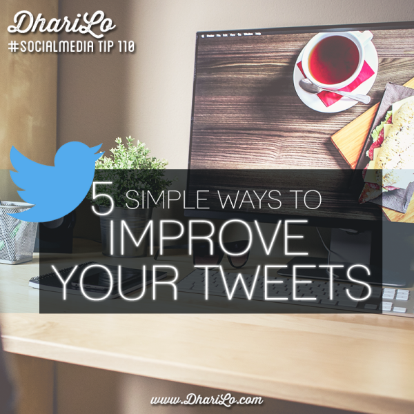 DhariLo Social Media Marketing Tip 110 - 5 Simple Ways to Improve Your Tweets
