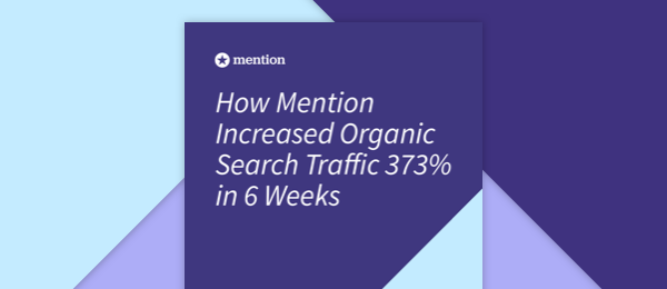 Ebook How Mention Increased Organic Search Traffic 373 in 6 Weeks