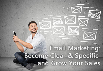 Email Marketing: Become Clear & Specific and Grow Your Sales