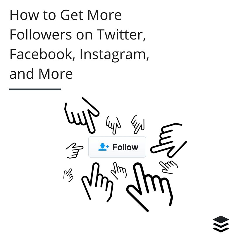How to Get More Followers on Twitter, Facebook, Instagram, and More