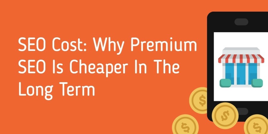 SEO Cost: Why Premium SEO is Cheaper in the Long Term