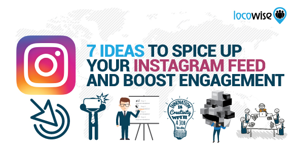 7 Ideas To Spice Up Your Instagram Feed And Boost Engagement