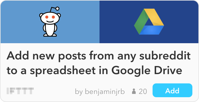 IFTTT Recipe: Add new posts from any subreddit to a spreadsheet in Google Drive connects reddit to google-drive