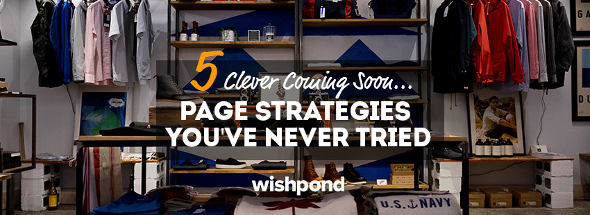 5 Clever Coming Soon Page Strategies You've Never Tried