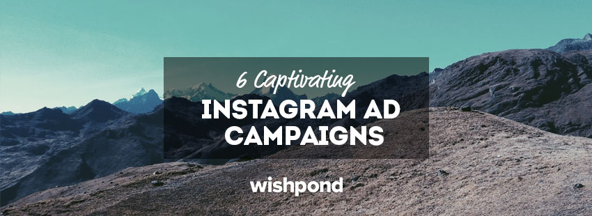 6 Captivating Instagram Ad Campaigns