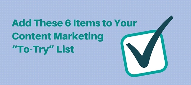 Add_These_6_Items_to_Your_Content_Marketing_To-Try_List_3.jpg