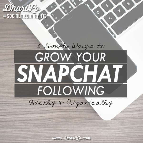 DhariLo Social Media Marketing Tip 113 - 5 Ways to Quickly and Organically Grow Your Snapchat Following