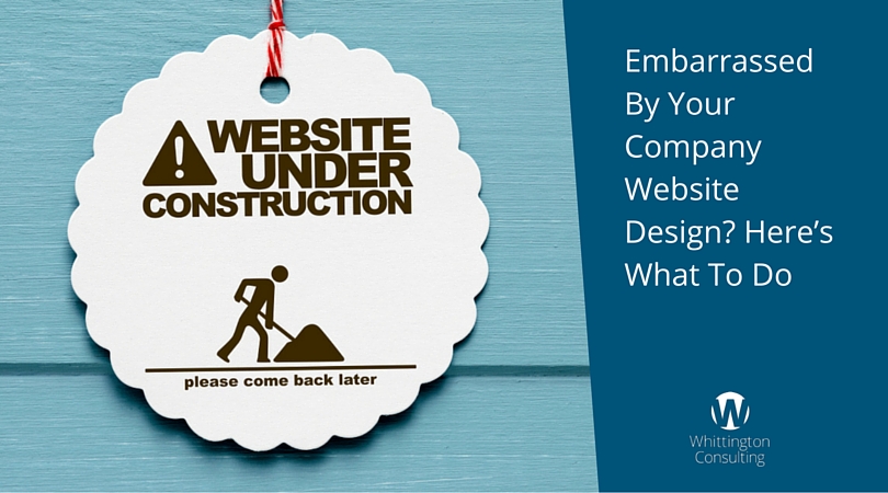 Embarrassed By Your Company Website Design- Here’s What To Do