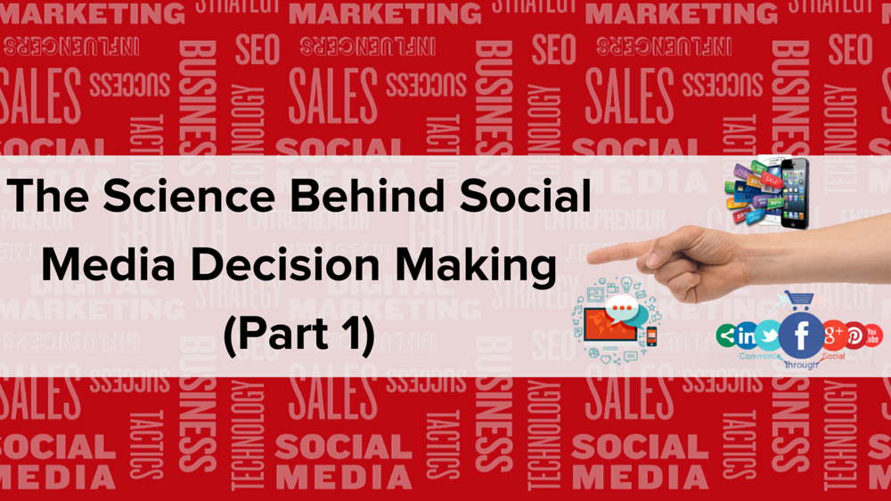 The Science Behind Social Media Decision Making (Part 1)