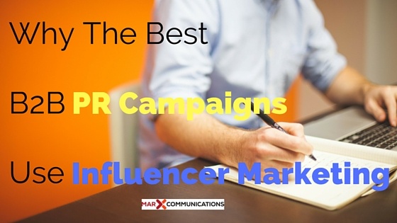 Why_The_Best_B2B_PR_Campaigns_Use_Influencer_Marketing.jpg
