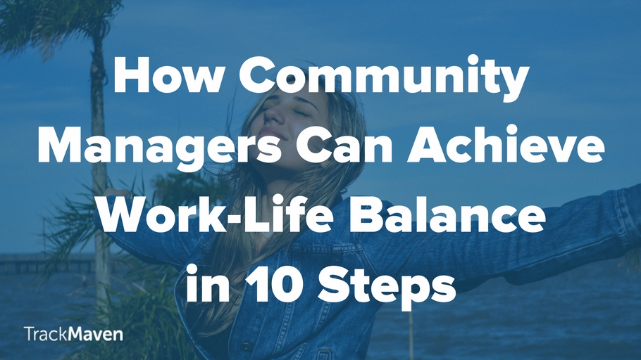 How Community Managers Can Achieve Work-Life Balance in 10 Steps