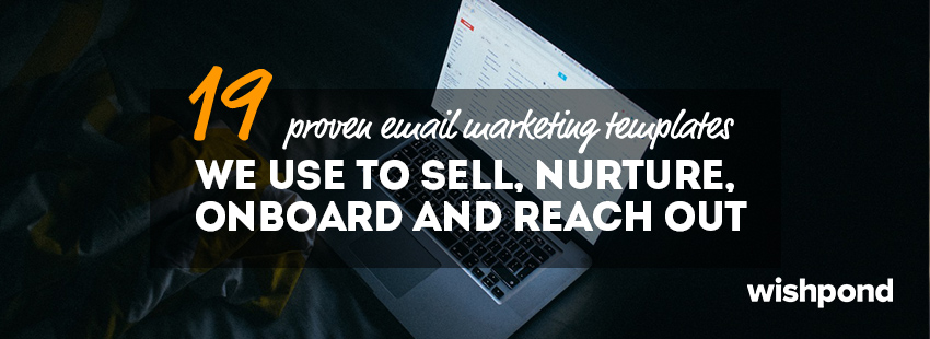 19 Proven Email Marketing Templates We Use to Sell, Nurture, Onboard, and Reach Out