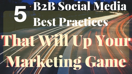 5 B2B Social Media Best Practices
