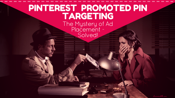 Pinterest Promoted Pin Targeting and the mystery of placement - solved!