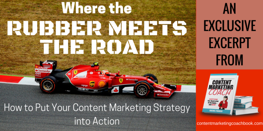Where the Rubber Meets the Road: How to Put Your Content Marketing Strategy into Action