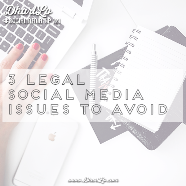 DhariLo Social Media Marketing Tip 121 - 3 legal social media issues to avoid