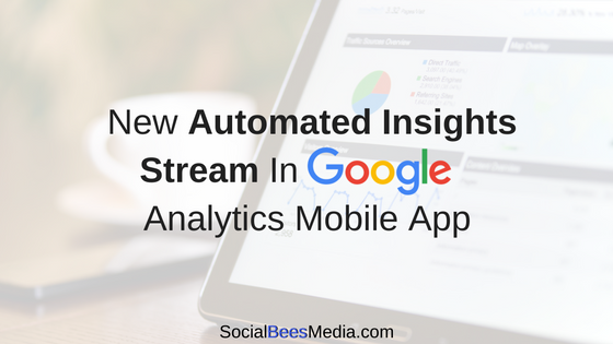 Learn more about the new Automated Insights Stream in Google Analytics mobile app
