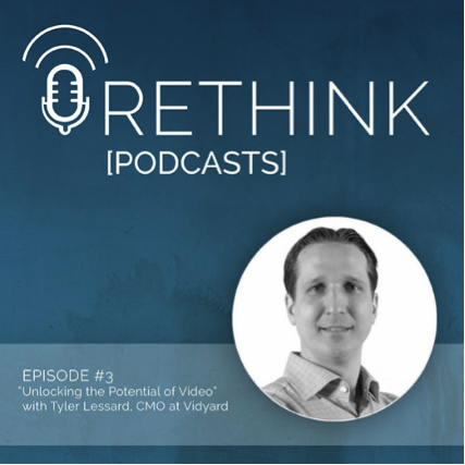 This is the thumbnail image for Episode #3 of the Rethink Podcast, where Tyler Lessard of Vidyard offers tips to unlock your video marketing strategy.
