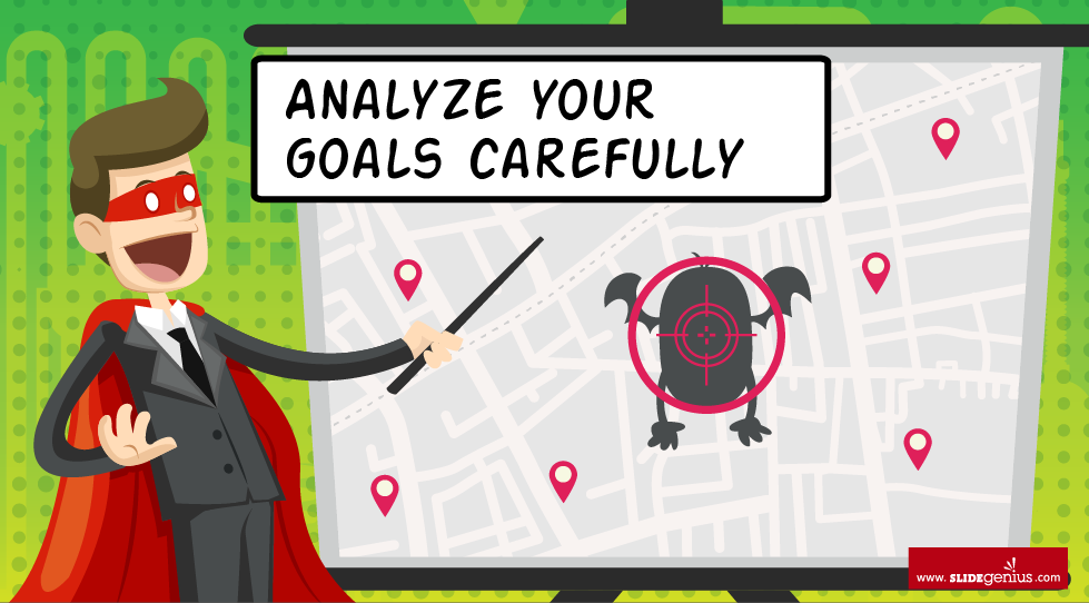 1. Analyze your goals carefully