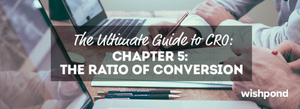 The Ultimate Guide to Conversion Rate Optimization: Chapter 5: The Ratio of Conversion