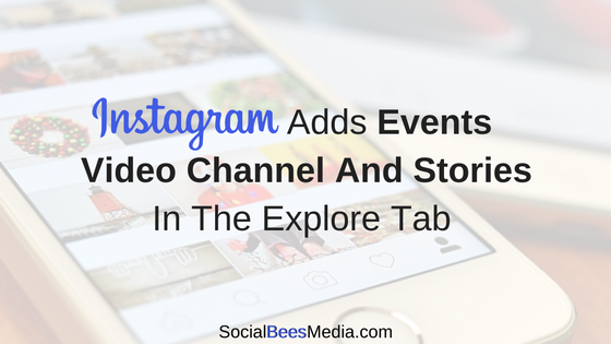 Instagram Adds Events Video Channel And Stories In The Instagram Explore Tab