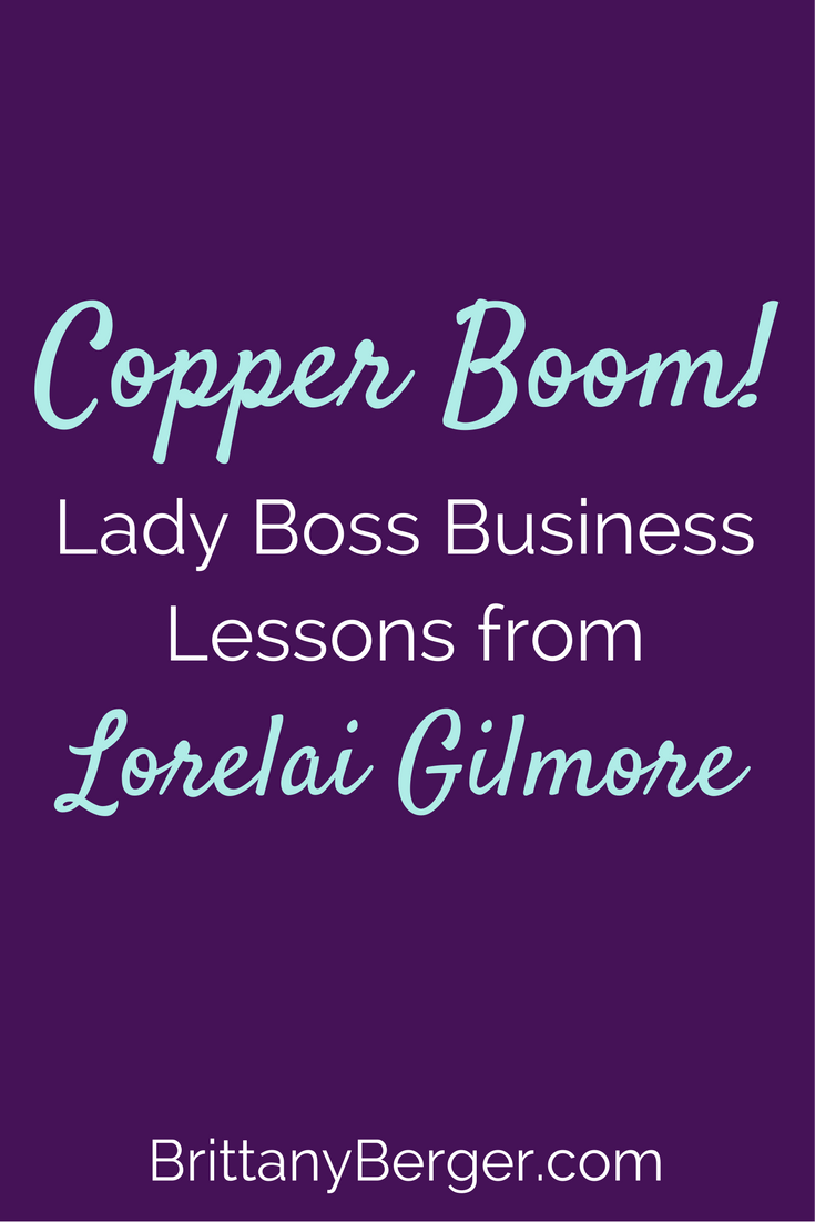 Copper Boom! Lady Boss Business Lessons from Lorelai Gilmore