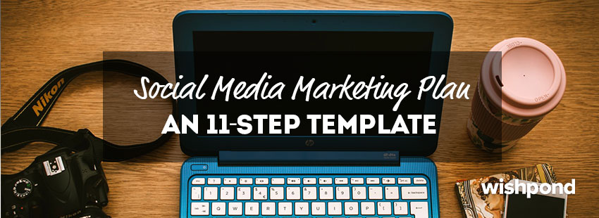 Social Media Marketing Plan: An 11-Step Template