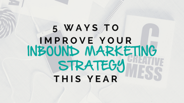 5 Ways to Improve Your Inbound Marketing Strategy This Year.png