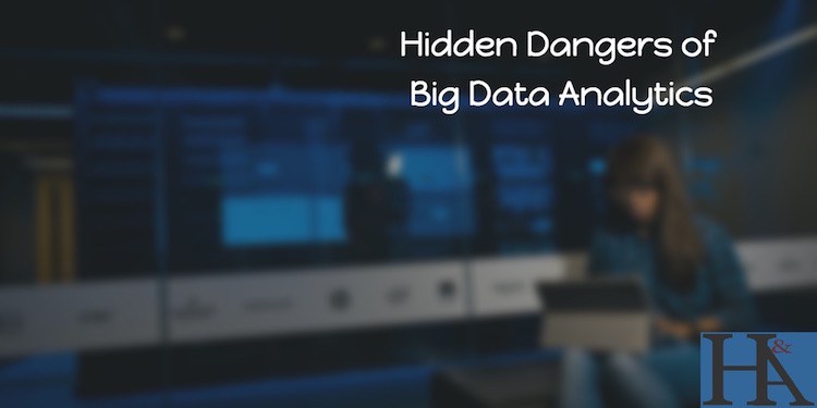 hidden dangers of big data analytics