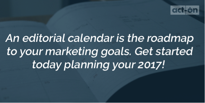 This is a picture of a planning calendar. An editorial calendar is the roadmap to your marketing goals. Get started today planning your 2017.
