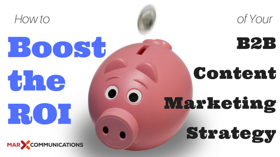 How to Boost the ROI of Your B2B Content Marketing Strategy