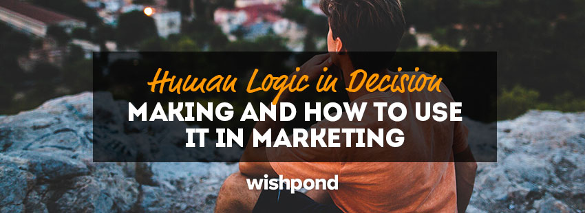 Human Logic in Decision Making and How to Use it in Marketing