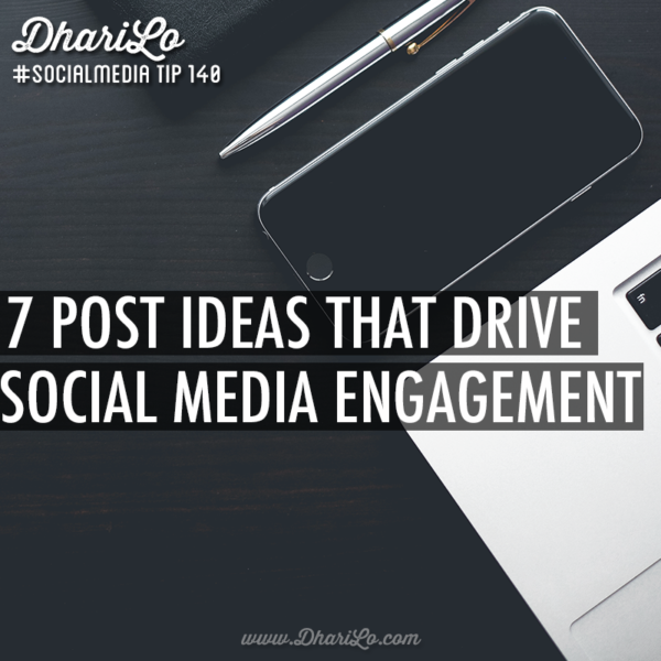 dharilo-social-media-marketing-tip-140-7-post-ideas-that-drive-social-media-engagement