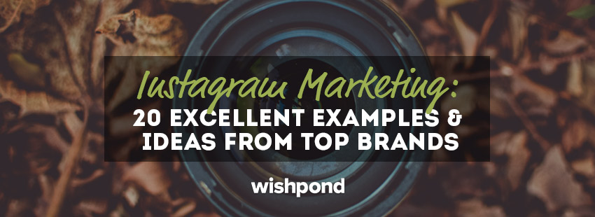 Instagram Marketing: 20 Excellent Examples & Ideas from Top Brands