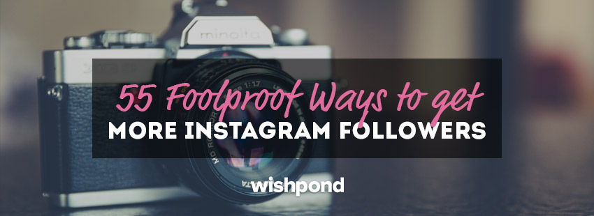 55 Foolproof Ways to Get More Instagram Followers