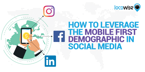 How To Leverage The Mobile First Demographic In Social Media
