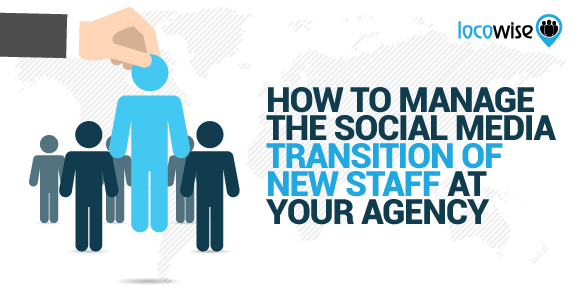 How To Manage The Social Media Transition Of New Staff At Your Agency