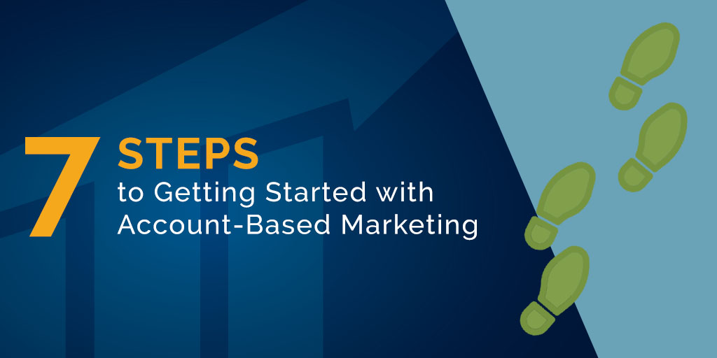7 steps to getting started with account-based marketing - ABM