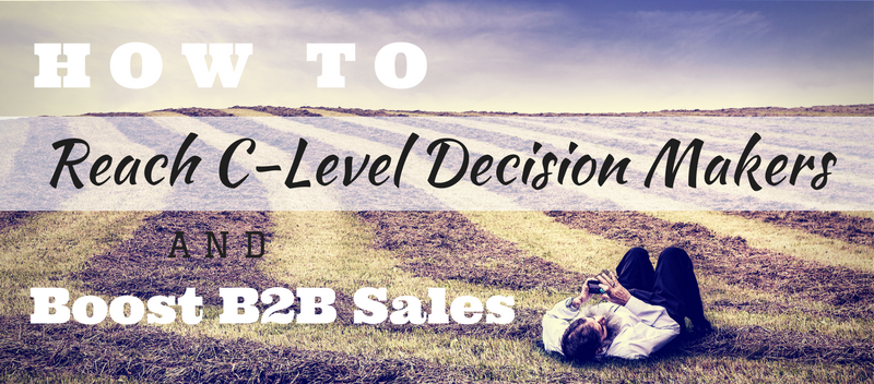 How to Reach C-Level Decision Makers and Boost B2B Sales