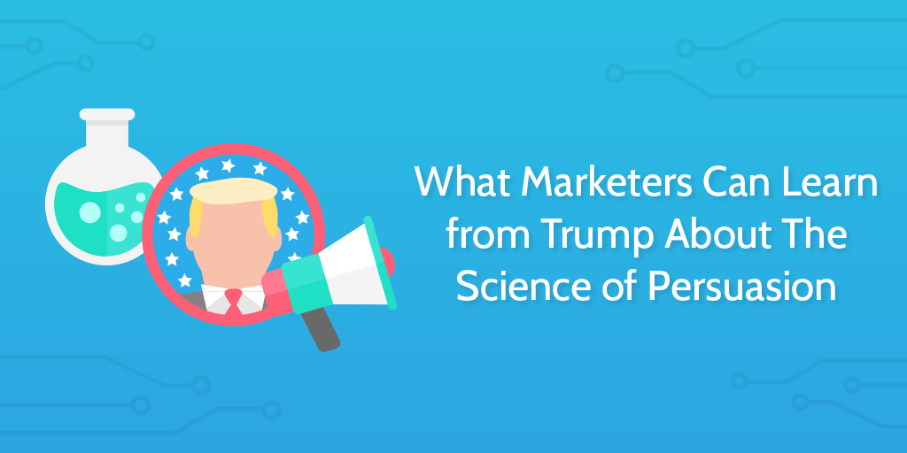 What-Marketers-Can-Learn-from-Trump-About-The-Science-of-Persuasion