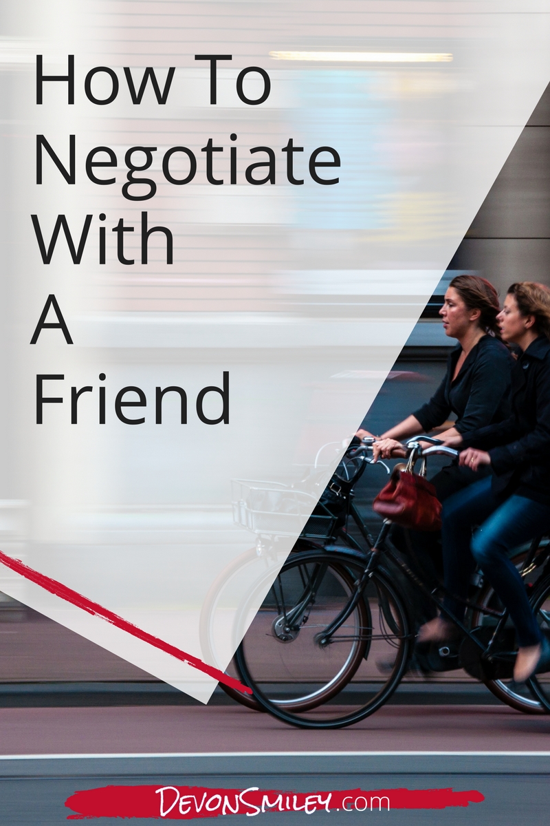 Don’t be afraid to jump into a negotiation with a friend. Business and pleasure can mix. Coming into a negotiation with a friend filled with the spirit of collaboration and respect helps you achieve your best business results, and maintain friendships. 