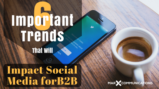 6 Important Trends That Will Impact Social Media for B2B