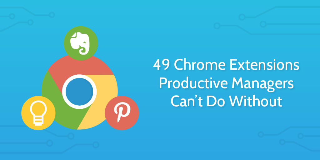 Best Chrome Extensions Productive Managers Cant Do Without 
