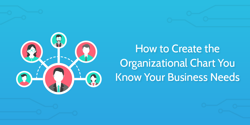 How to Create the Organizational Chart You Know Your Business Needs -  Business 2 Community
