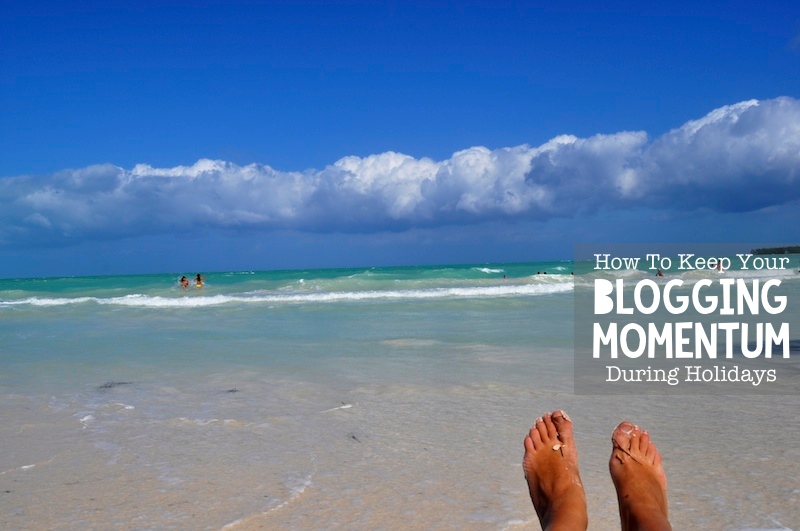 Keep your blogging momentum during holidays