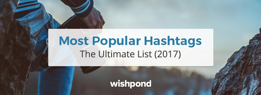 Most Popular Hashtags: The Ultimate List (2017)